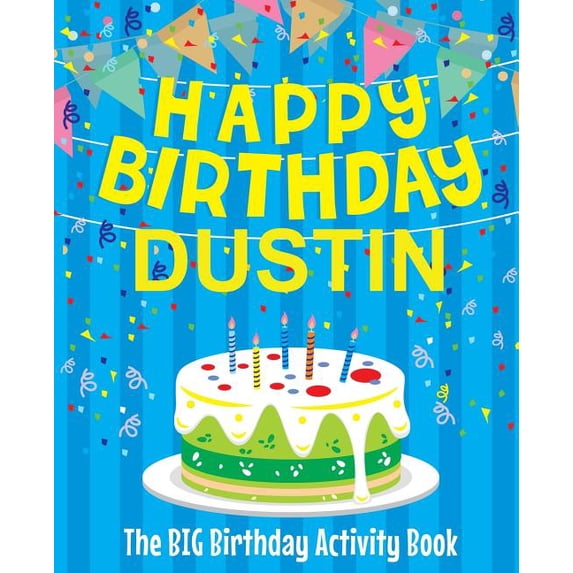 Happy Birthday Dustin - The Big Birthday Activity Book: (Personalized Children's Activity Book), (Paperback)