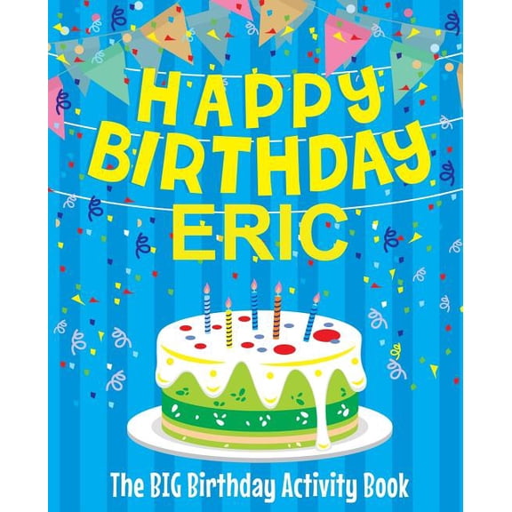 Happy Birthday Eric - The Big Birthday Activity Book: (Personalized Children's Activity Book) (Paperback)