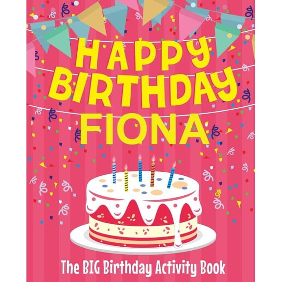 Happy Birthday Fiona - The Big Birthday Activity Book: (Personalized Children's Activity Book), (Paperback)