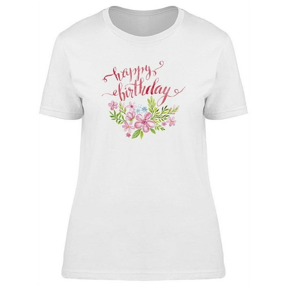 Happy Birthday Floral T-Shirt Women -Image by Shutterstock, Female Large