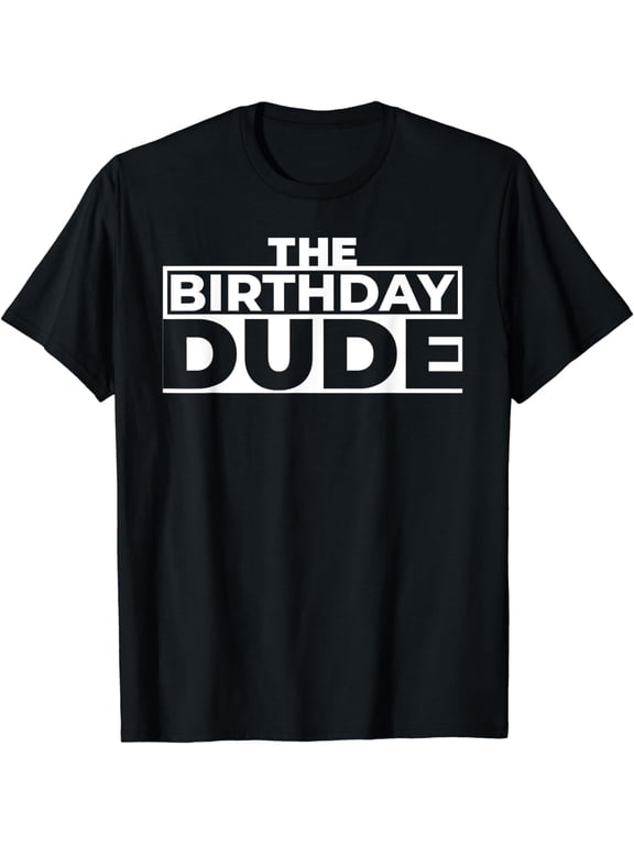 Happy Birthday For Men And Boys The Birthday Dude T-Shirt