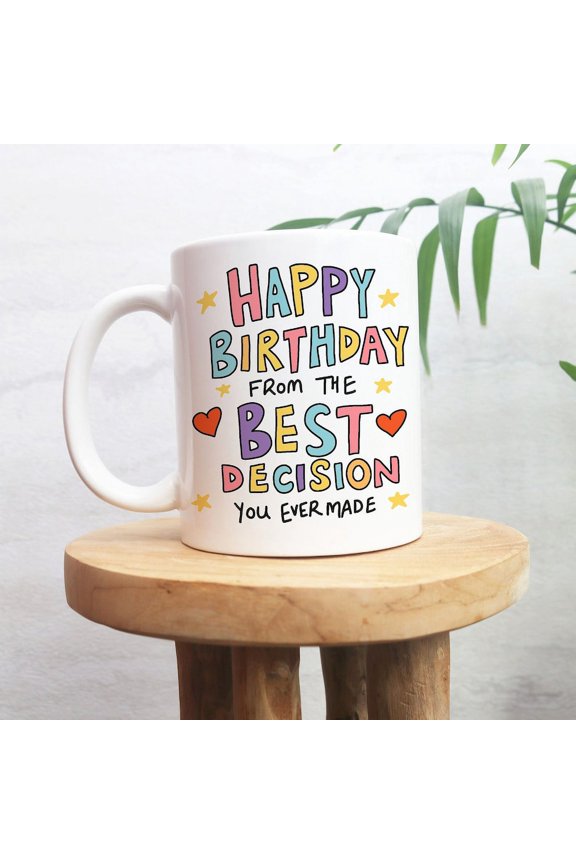 Happy Birthday From The Best Decision You Ever Made Funny Birthday Mug For Boyfriend, Girlfriend, Husband, Wife, Sarcastic Birthday Gifts