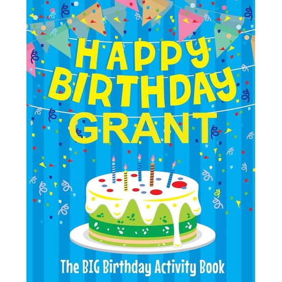 Happy Birthday Grant - The Big Birthday Activity Book: (Personalized Children's Activity Book), (Paperback)