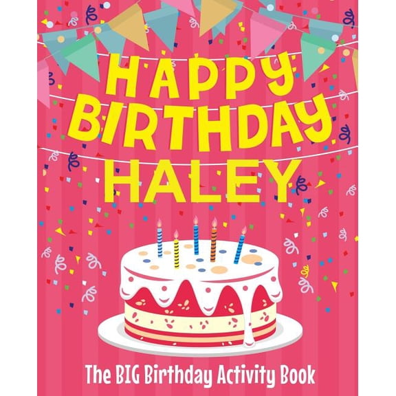 Happy Birthday Haley - The Big Birthday Activity Book: Personalized Children's Activity Book, (Paperback)