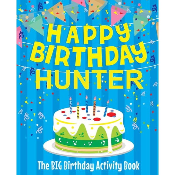 Happy Birthday Hunter - The Big Birthday Activity Book: (Personalized Children's Activity Book), (Paperback)