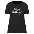 thumbnail image 1 of Happy Birthday Inscription T-Shirt Women -Image by Shutterstock, Female Large, 1 of 2
