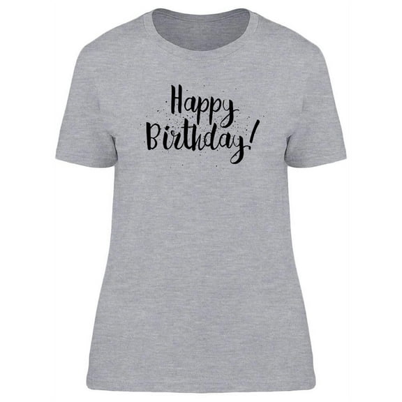 Happy Birthday! Inscription T-Shirt Women -Image by Shutterstock, Female Medium