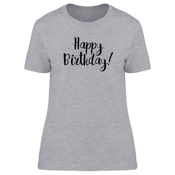 Happy Birthday! Inscription T-Shirt Women -Image by Shutterstock, Female XX-Large
