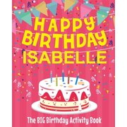 Happy Birthday Isabelle - The Big Birthday Activity Book Personalized Childrens Activity Book, Paperback