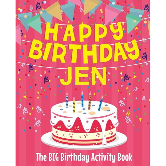 Happy Birthday Jen - The Big Birthday Activity Book: (Personalized Children's Activity Book), (Paperback)