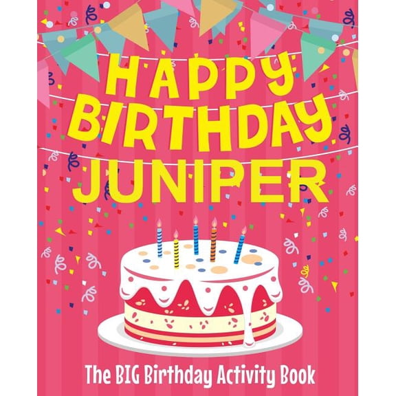 Happy Birthday Juniper - The Big Birthday Activity Book: Personalized Children's Activity Book, (Paperback)