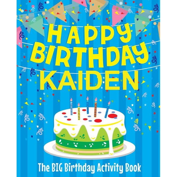 Happy Birthday Kaiden - The Big Birthday Activity Book: (Personalized Children's Activity Book) (Paperback)