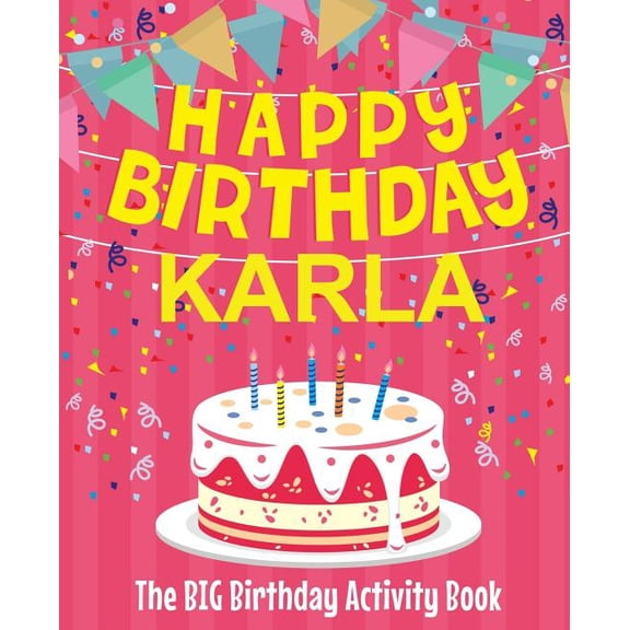 Happy Birthday Karla - The Big Birthday Activity Book: (Personalized Children's Activity Book), (Paperback)