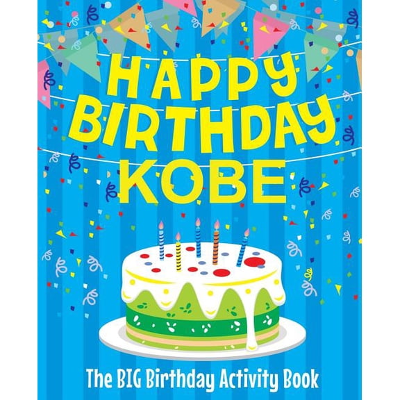 Happy Birthday Kobe - The Big Birthday Activity Book: Personalized Children's Activity Book, (Paperback)