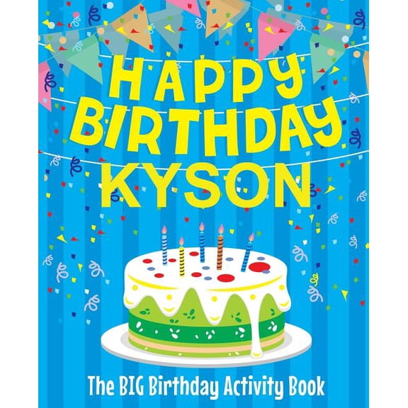 Happy Birthday Kyson - The Big Birthday Activity Book: Personalized Children's Activity Book, (Paperback)