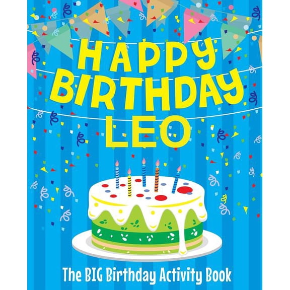 Happy Birthday Leo - The Big Birthday Activity Book: (Personalized Children's Activity Book) (Paperback)