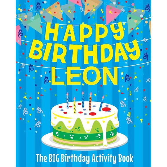 Happy Birthday Leon - The Big Birthday Activity Book: (Personalized Children's Activity Book), (Paperback)