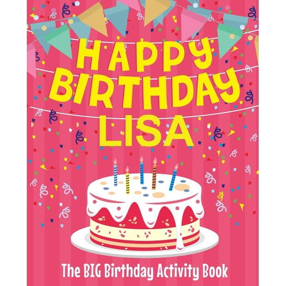 Happy Birthday Lisa - The Big Birthday Activity Book: (Personalized Children's Activity Book), (Paperback)