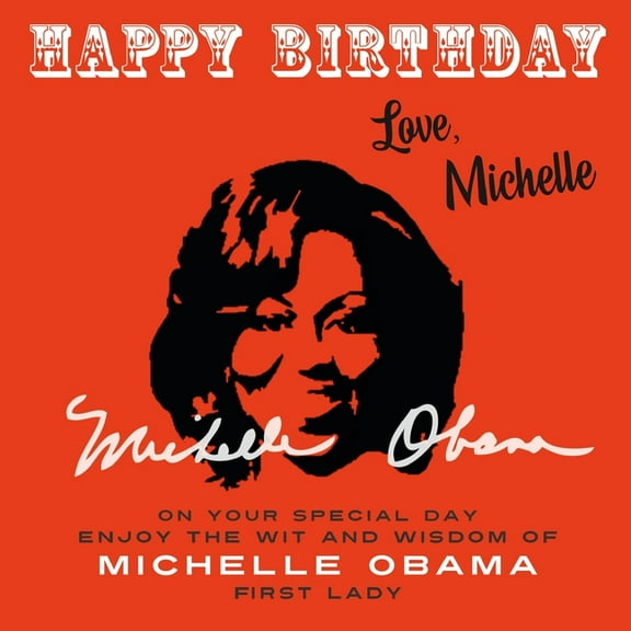 Happy Birthday-Love . . . Happy Birthday-Love, Michelle: On Your Special Day, Enjoy the Wit and Wisdom of Michelle Obama, First Lady, Book 9, (Paperback)
