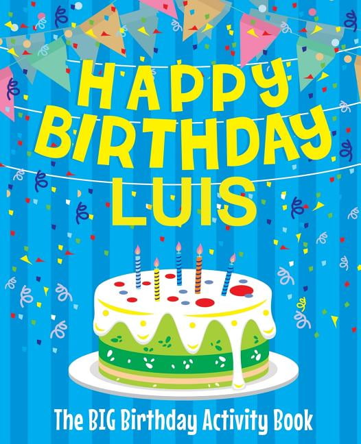 Happy Birthday Luis - The Big Birthday Activity Book: (Personalized Children's Activity Book) (Paperback)
