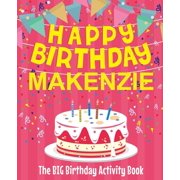 Happy Birthday Makenzie - The Big Birthday Activity Book Personalized Childrens Activity Book, Paperback