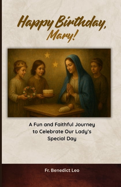 Happy Birthday, Mary!: A Fun and Faithful Journey to Celebrate Our Lady's Special Day, (Paperback)
