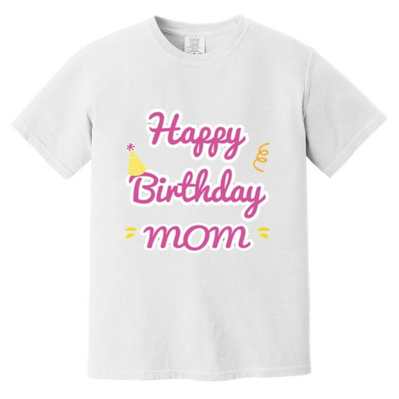Happy Birthday Mom Best Mother Ever From Son Daughter Comfort Color T-Shirt, Unisex, up to size 4XL