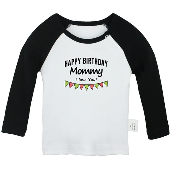 Happy Birthday Mommy I Love You Novelty T shirt For Baby, Newborn Babies T-shirts, Infant Tops, 0-24M Kids Graphic Tees Clothing (Long Black Raglan T-shirt, 12-18 Months)