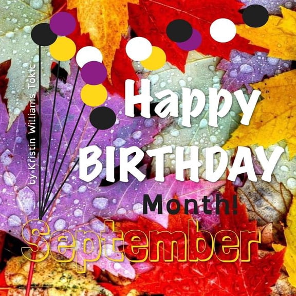 Happy Birthday Month- September: 30-Days and ways to celebrate you!