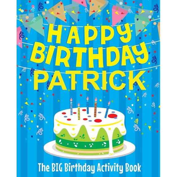 Happy Birthday Patrick - The Big Birthday Activity Book: (Personalized Children's Activity Book), (Paperback)