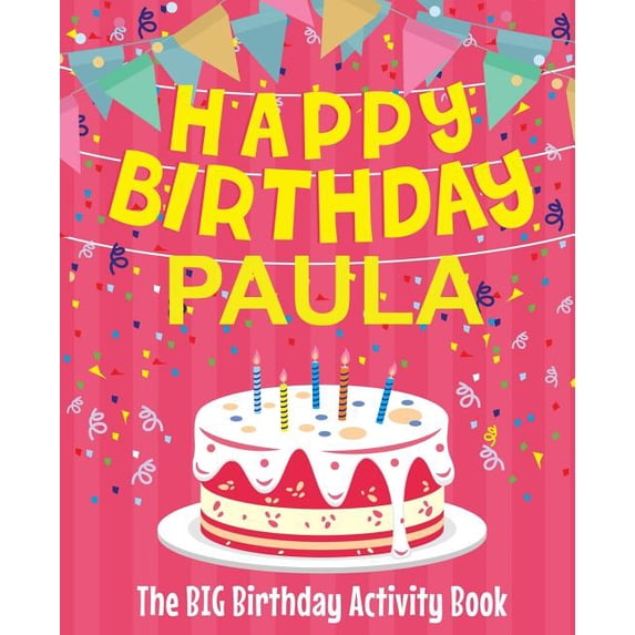 Happy Birthday Paula - The Big Birthday Activity Book: (Personalized Children's Activity Book), (Paperback)