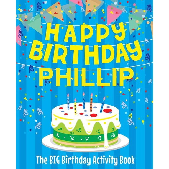 Happy Birthday Phillip - The Big Birthday Activity Book: Personalized Children's Activity Book, (Paperback)