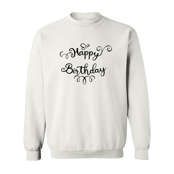 Happy Birthday Quote Sweatshirt Women -SPIdeals Designs, Female x-Large