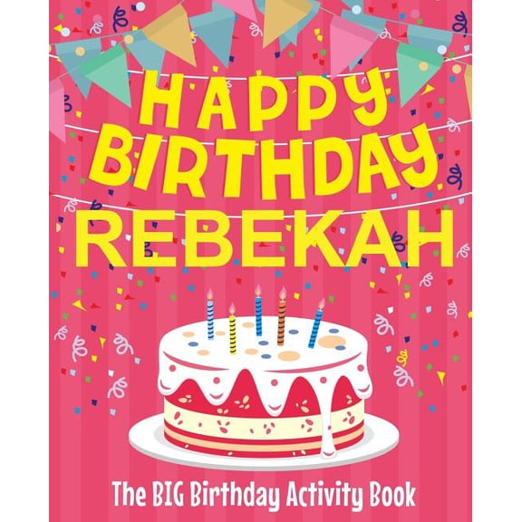 Happy Birthday Rebekah - The Big Birthday Activity Book: (Personalized Children's Activity Book) (Paperback)