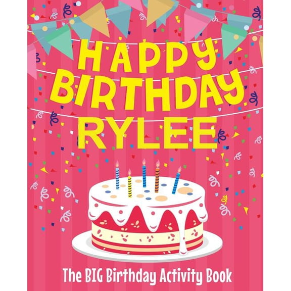 Happy Birthday Rylee - The Big Birthday Activity Book: (Personalized Children's Activity Book), (Paperback)