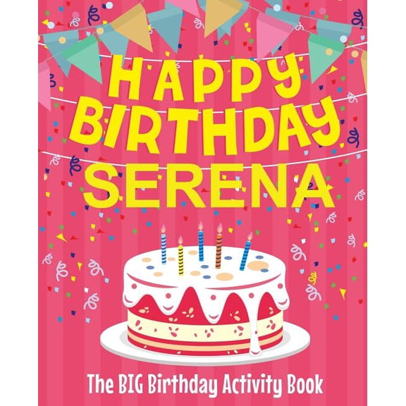 Happy Birthday Serena - The Big Birthday Activity Book: Personalized Children's Activity Book, (Paperback)