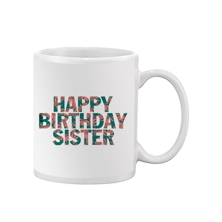 Happy Birthday Sister Mug - SPIdeals Designs,