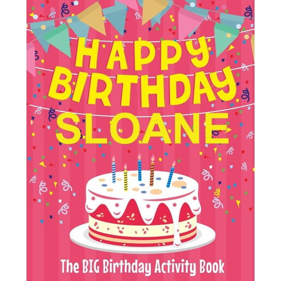 Happy Birthday Sloane - The Big Birthday Activity Book: Personalized Children's Activity Book, (Paperback)