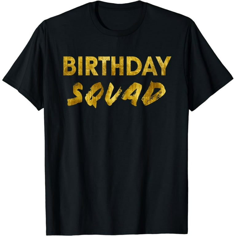 Happy Birthday Squad Party Gold Gift T-Shirt Happy Birthday Squad Party Gold Gift T-Shirt