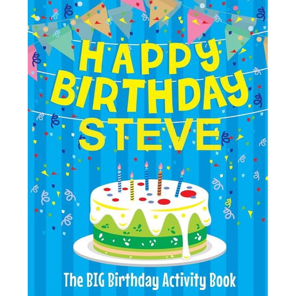 Happy Birthday Steve - The Big Birthday Activity Book: (Personalized Children's Activity Book), (Paperback)