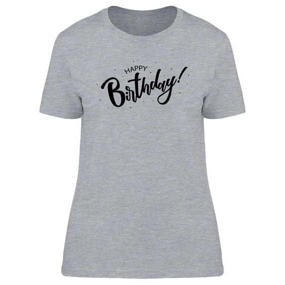 Happy Birthday! Text T-Shirt Women -Image by Shutterstock, Female Large