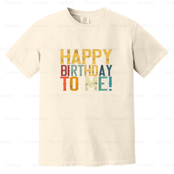 Happy Birthday To Me Birthday Party Design, Funny, Celebration, Bday, Comfort Color T-Shirt Unisex, up to 4XL