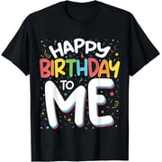 Happy Birthday To Me Funny Birthday Party Men Women T-shirt