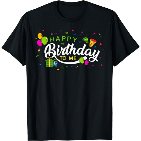 Happy Birthday To Me Funny Men Women Birthday Outfit Gifts T-Shirt