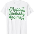 thumbnail image 1 of Happy Birthday To Me Shirt Born St Patricks Day Irish Gift T-Shirt, 1 of 2