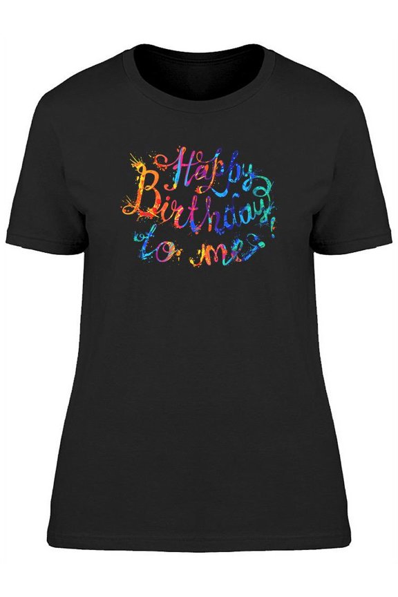 Happy Birthday To Me! T-Shirt Women -Image by Shutterstock, Female 3X-Large