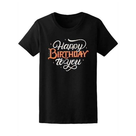 Happy Birthday To You Design T-Shirt Women -Image by Shutterstock, Female XX-Large