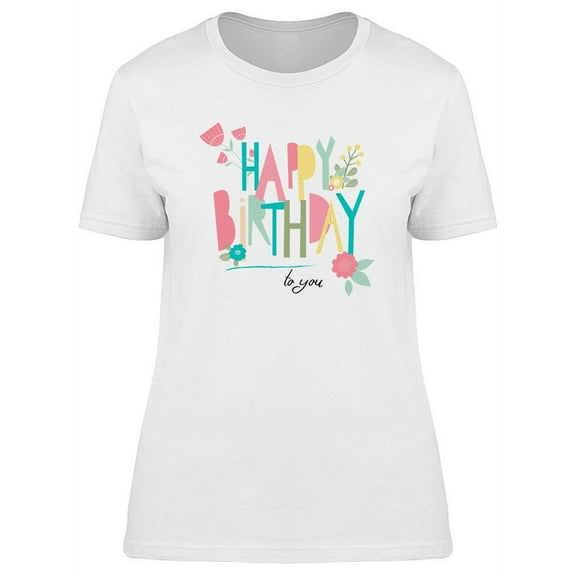 Happy Birthday To You, Flowers T-Shirt Women -Image by Shutterstock, Female Large