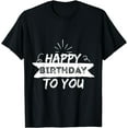 thumbnail image 1 of Happy Birthday To You Funny Gift for a Friend T-Shirt, 1 of 3