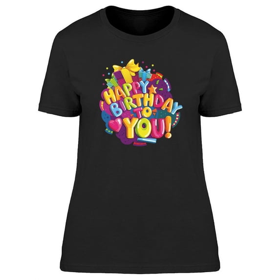 Happy Birthday. To You! T-Shirt Women -Image by Shutterstock, Female 3X-Large